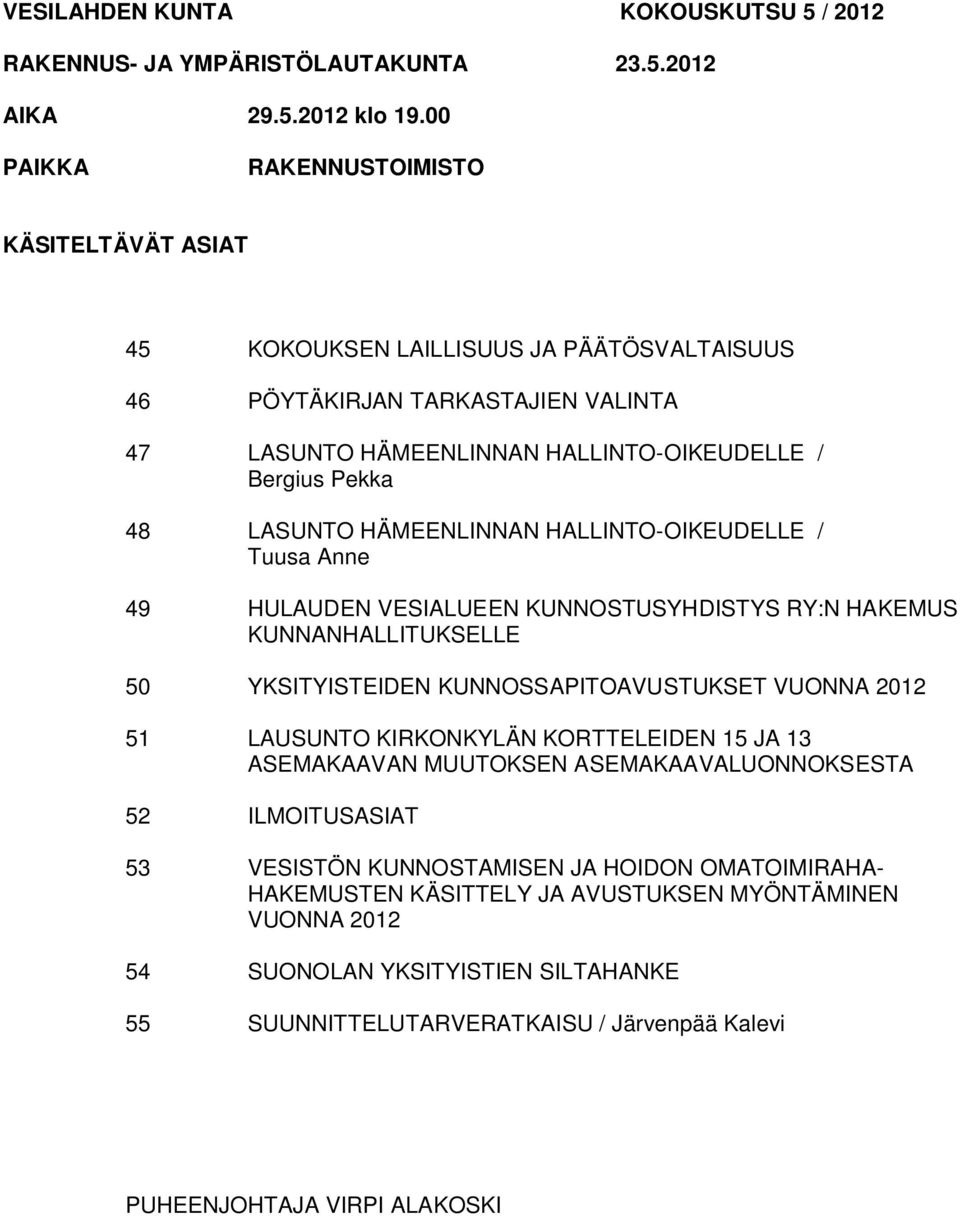HÄMEENLINNAN HALLINTO-OIKEUDELLE / Tuusa Anne 49 HULAUDEN VESIALUEEN KUNNOSTUSYHDISTYS RY:N HAKEMUS KUNNANHALLITUKSELLE 50 YKSITYISTEIDEN KUNNOSSAPITOAVUSTUKSET VUONNA 2012 51 LAUSUNTO KIRKONKYLÄN