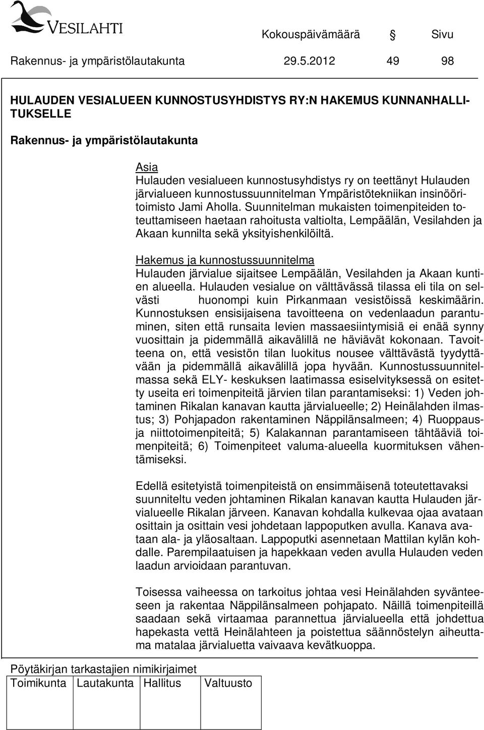 Hakemus ja kunnostussuunnitelma Hulauden järvialue sijaitsee Lempäälän, Vesilahden ja Akaan kuntien alueella.