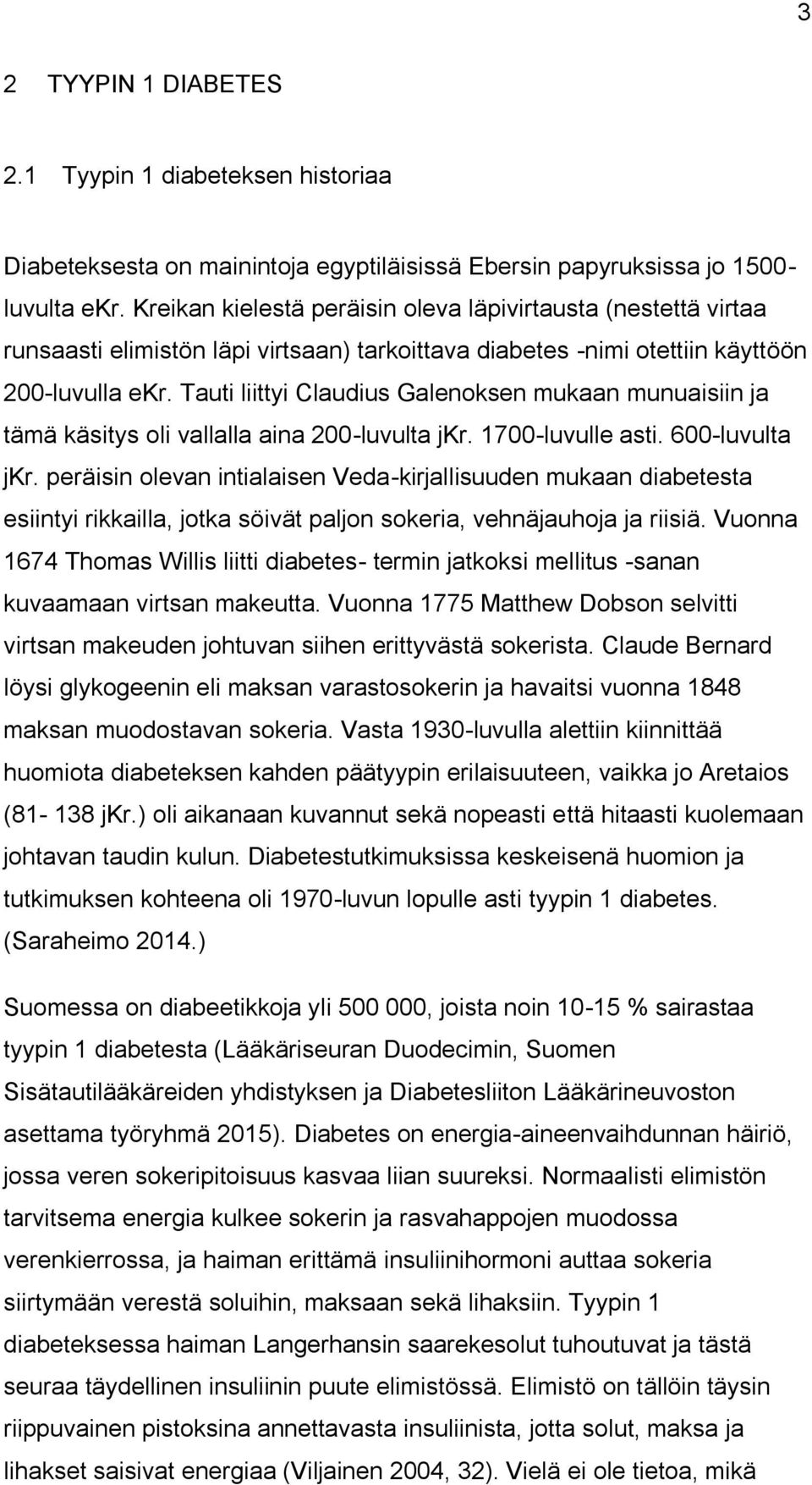 Tauti liittyi Claudius Galenoksen mukaan munuaisiin ja tämä käsitys oli vallalla aina 200-luvulta jkr. 1700-luvulle asti. 600-luvulta jkr.