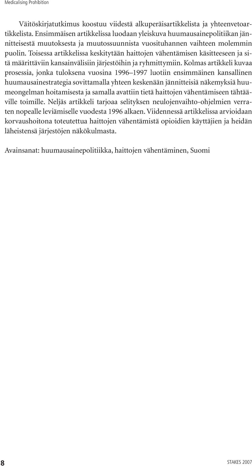 Toisessa artikkelissa keskitytään haittojen vähentämisen käsitteeseen ja sitä määrittäviin kansainvälisiin järjestöihin ja ryhmittymiin.