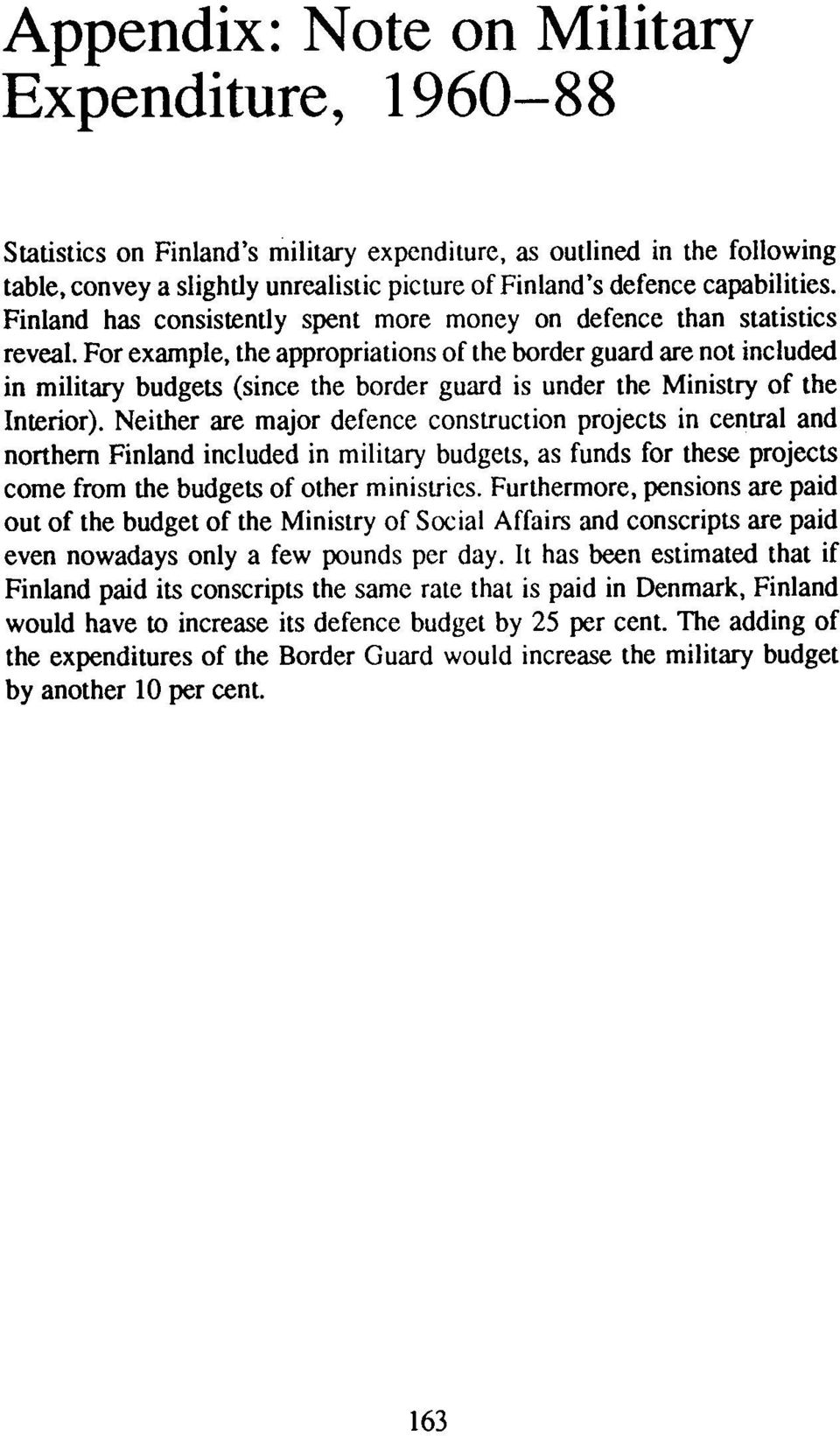 For example, the appropriations of the border guard are not included in military budgets (since the border guard is under the Ministry of the Interior).