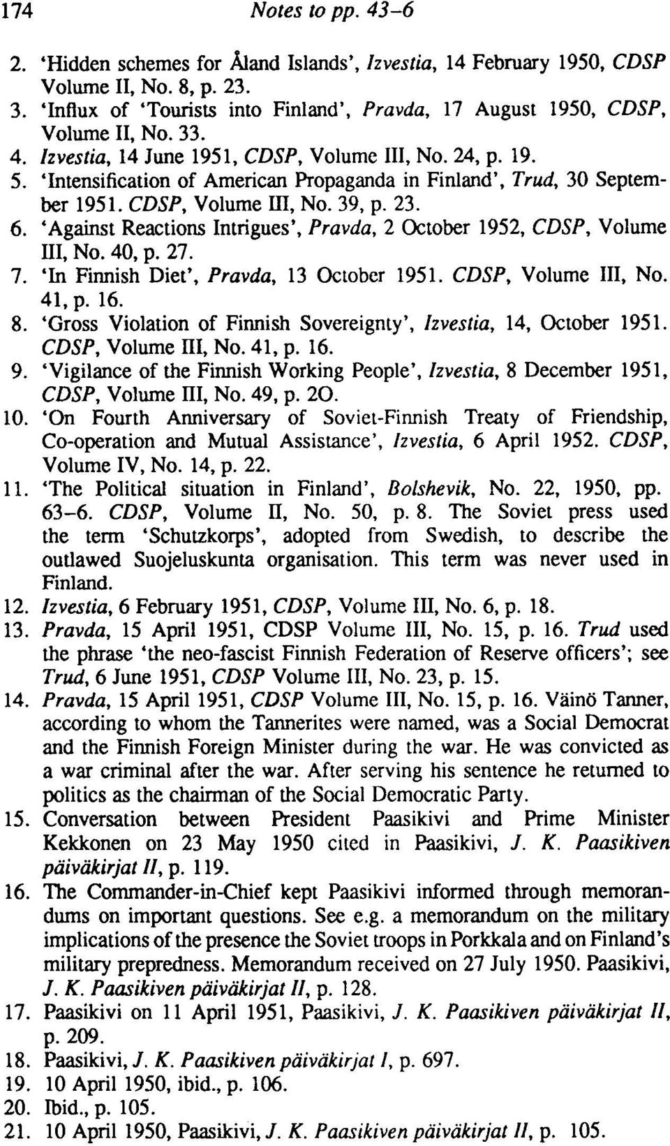 'Intensification of American Propaganda in Finland', Trud, 30 September 1951. CDSP, Volume ill, No. 39, p. 23. 6. 'Against Reactions Intrigues', Pravda, 2 October 1952, CDSP, Volume III, No. 40, p.