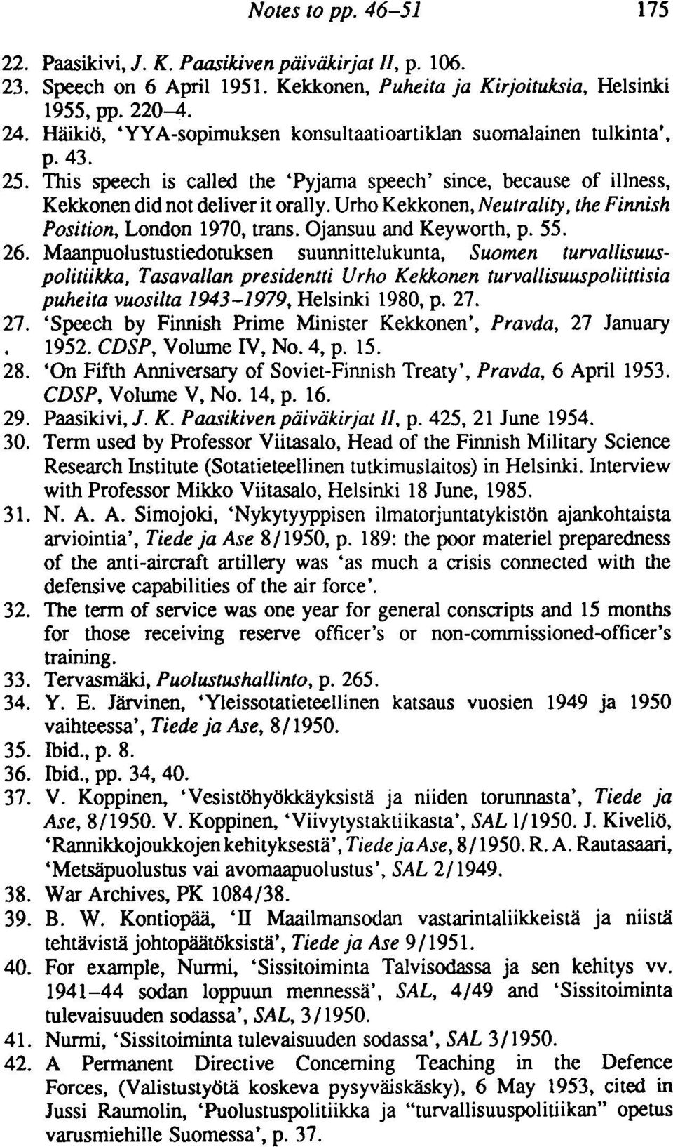 Urho Kekkonen, Neutrality, the Finnish Position, London 1970, trans. Ojansuu and Keyworth, p. 55. 26.