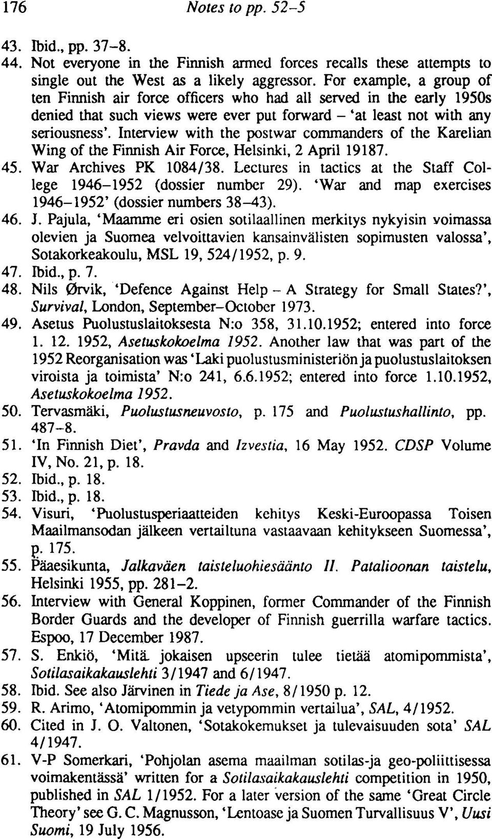 Interview with the postwar commanders of the Karelian Wing of the Finnish Air Force, Helsinki, 2 April 19187. 45. War Archives PK 1084/38.