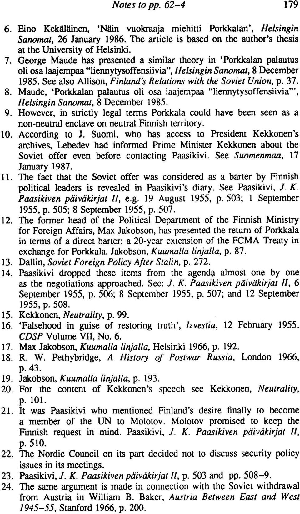 See also Allison, Finland's Relations with the Soviet Union, p. 37. 8. Maude, 'Porklcalan palautus oli osa \aajempaa "liennytysoffensiivia"', Helsingin Sanomat, 8 December 1985. 9.