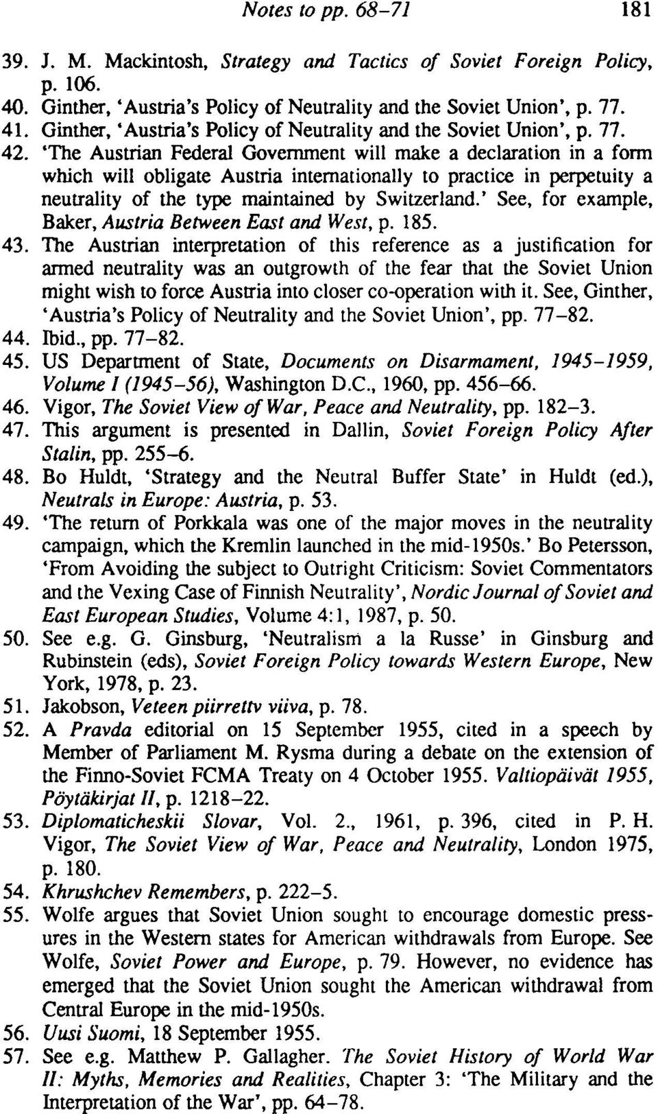 'The Austrian Federal Government will make a declaration in a fonn which will obligate Austria internationally to practice in perpetuity a neutrality of the type maintained by Switzerland.