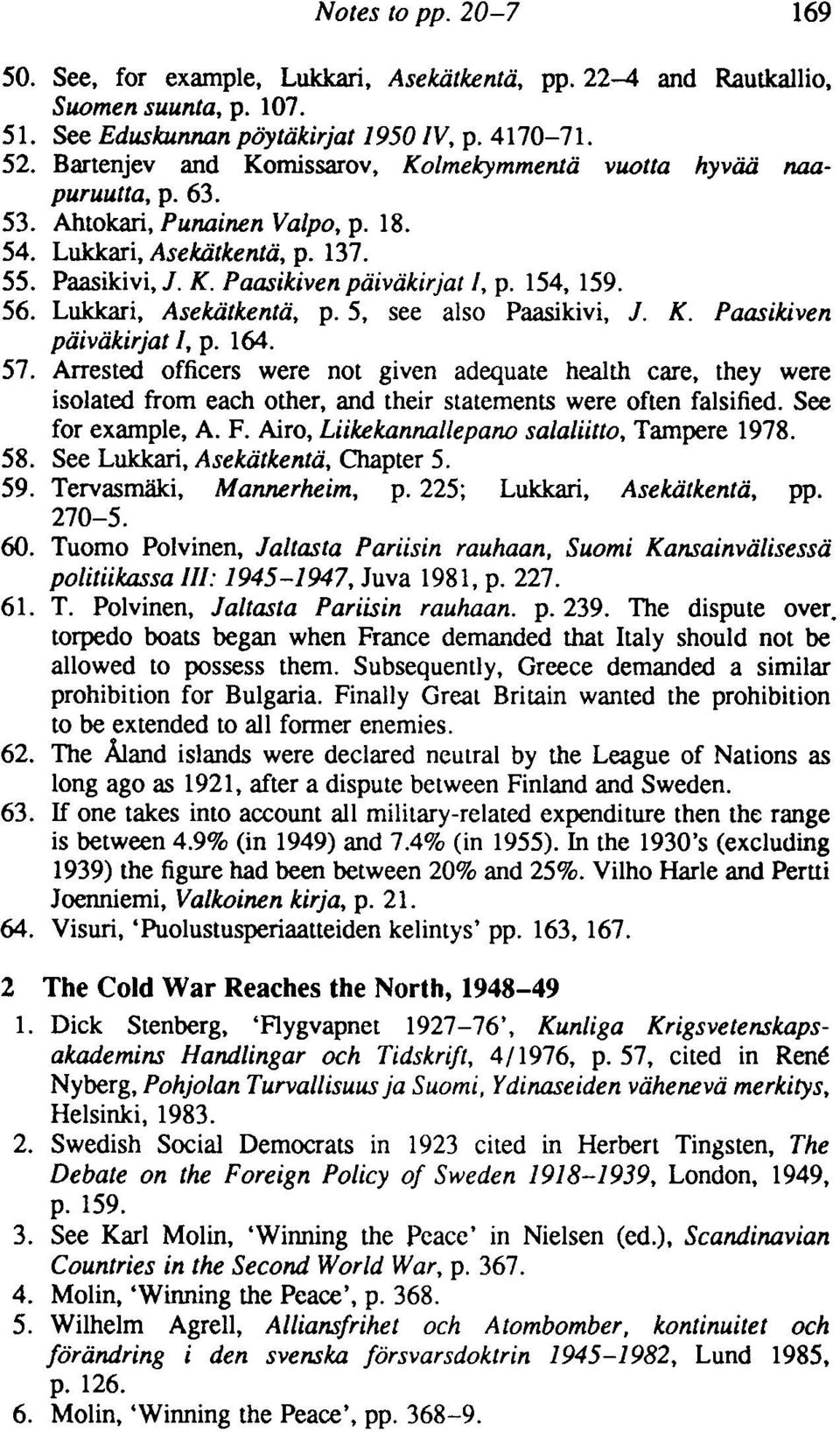 154, 159. 56. Lukkari, Asekiitkentii, p. 5, see also Paasikivi, 1. K. Paasikiven piiiviikirjat I, p. 164. 57.