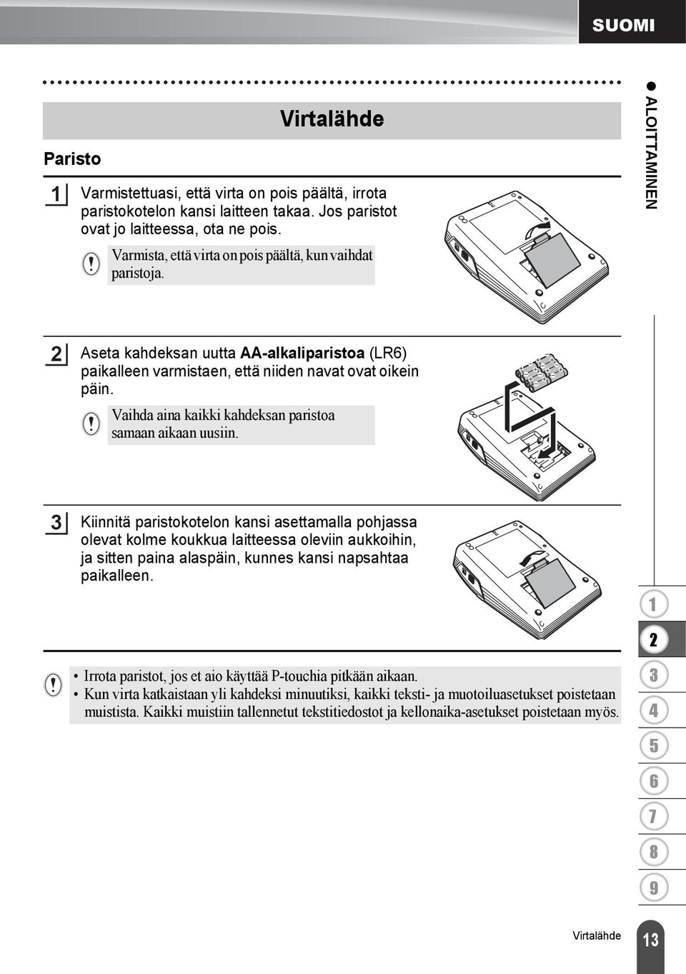 Vaihda aina kaikki kahdeksan paristoa samaan aikaan uusiin.