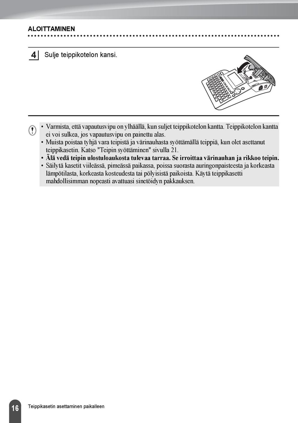 Muista poistaa tyhjä vara teipistä ja värinauhasta syöttämällä teippiä, kun olet asettanut teippikasetin. Katso "Teipin syöttäminen" sivulla.