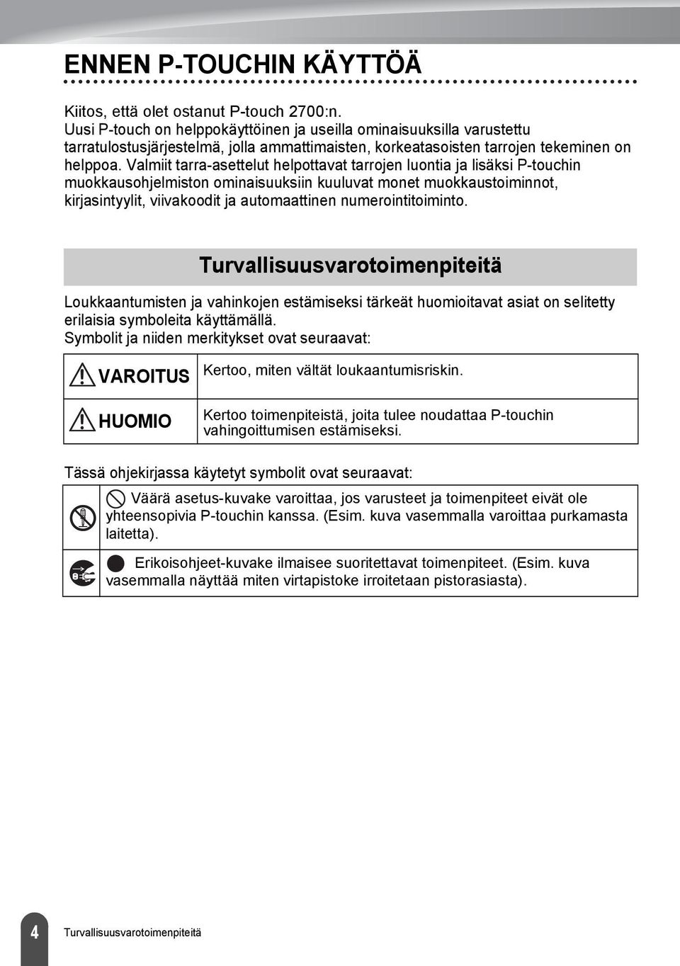 Valmiit tarra-asettelut helpottavat tarrojen luontia ja lisäksi P-touchin muokkausohjelmiston ominaisuuksiin kuuluvat monet muokkaustoiminnot, kirjasintyylit, viivakoodit ja automaattinen