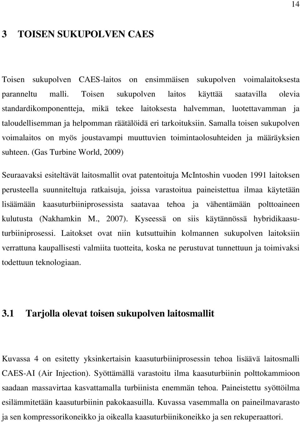 Samalla toisen sukupolven voimalaitos on myös joustavampi muuttuvien toimintaolosuhteiden ja määräyksien suhteen.
