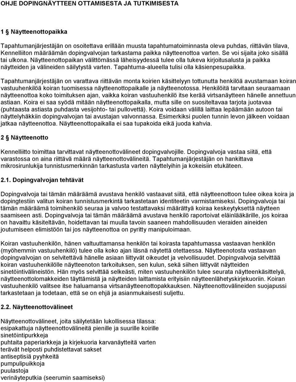 Näytteenottopaikan välittömässä läheisyydessä tulee olla tukeva kirjoitusalusta ja paikka näytteiden ja välineiden säilytystä varten. Tapahtuma-alueella tulisi olla käsienpesupaikka.