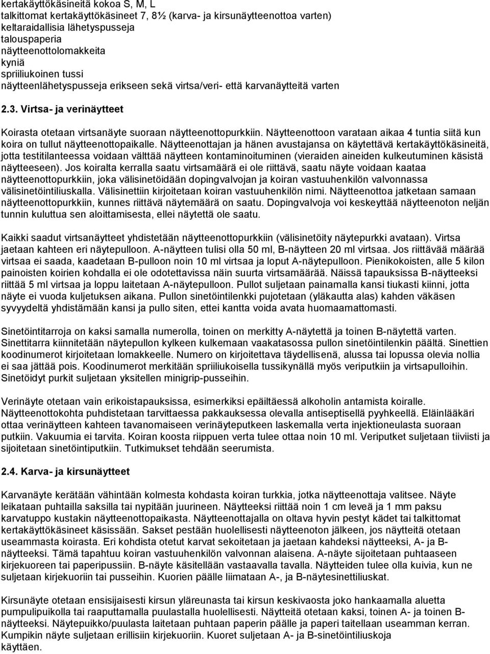 Näytteenottoon varataan aikaa 4 tuntia siitä kun koira on tullut näytteenottopaikalle.