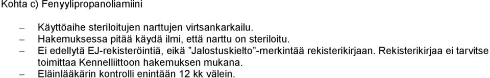 Ei edellytä EJ-rekisteröintiä, eikä Jalostuskielto -merkintää rekisterikirjaan.