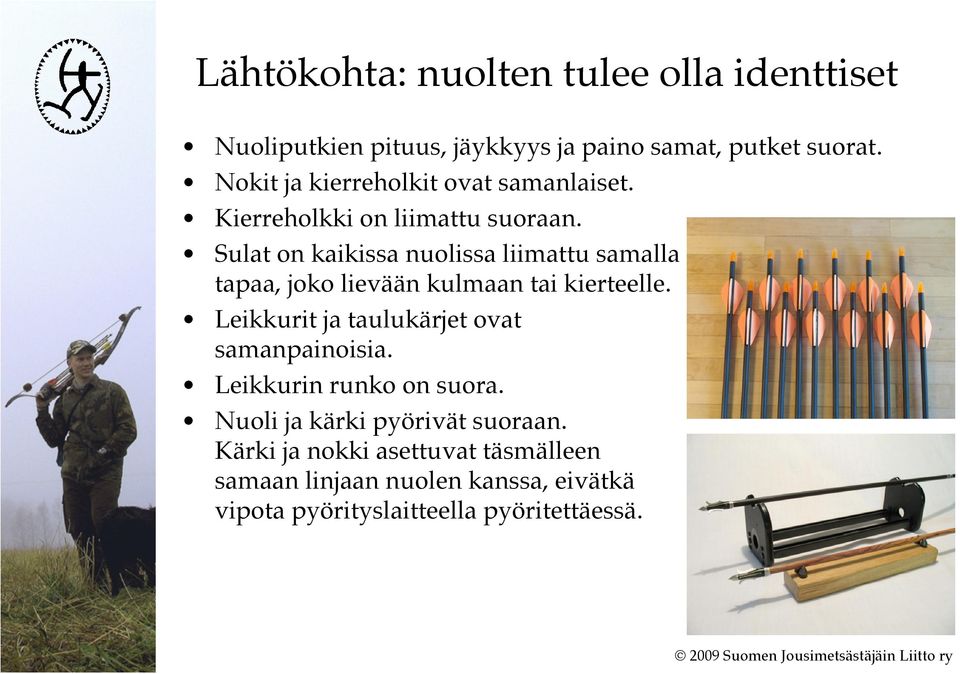 Sulat on kaikissa nuolissa liimattu samalla tapaa, joko lievään kulmaan tai kierteelle.