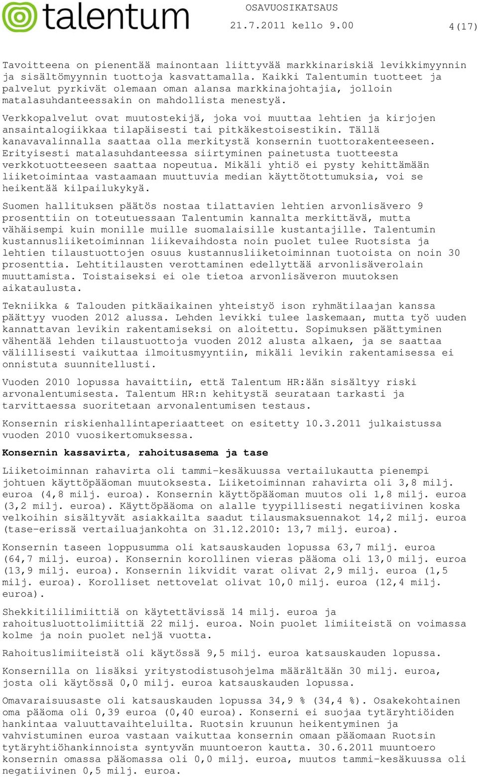Verkkopalvelut ovat muutostekijä, joka voi muuttaa lehtien ja kirjojen ansaintalogiikkaa tilapäisesti tai pitkäkestoisestikin.