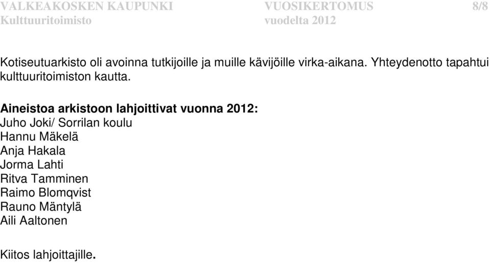 Aineistoa arkistoon lahjoittivat vuonna 2012: Juho Joki/ Sorrilan koulu Hannu Mäkelä