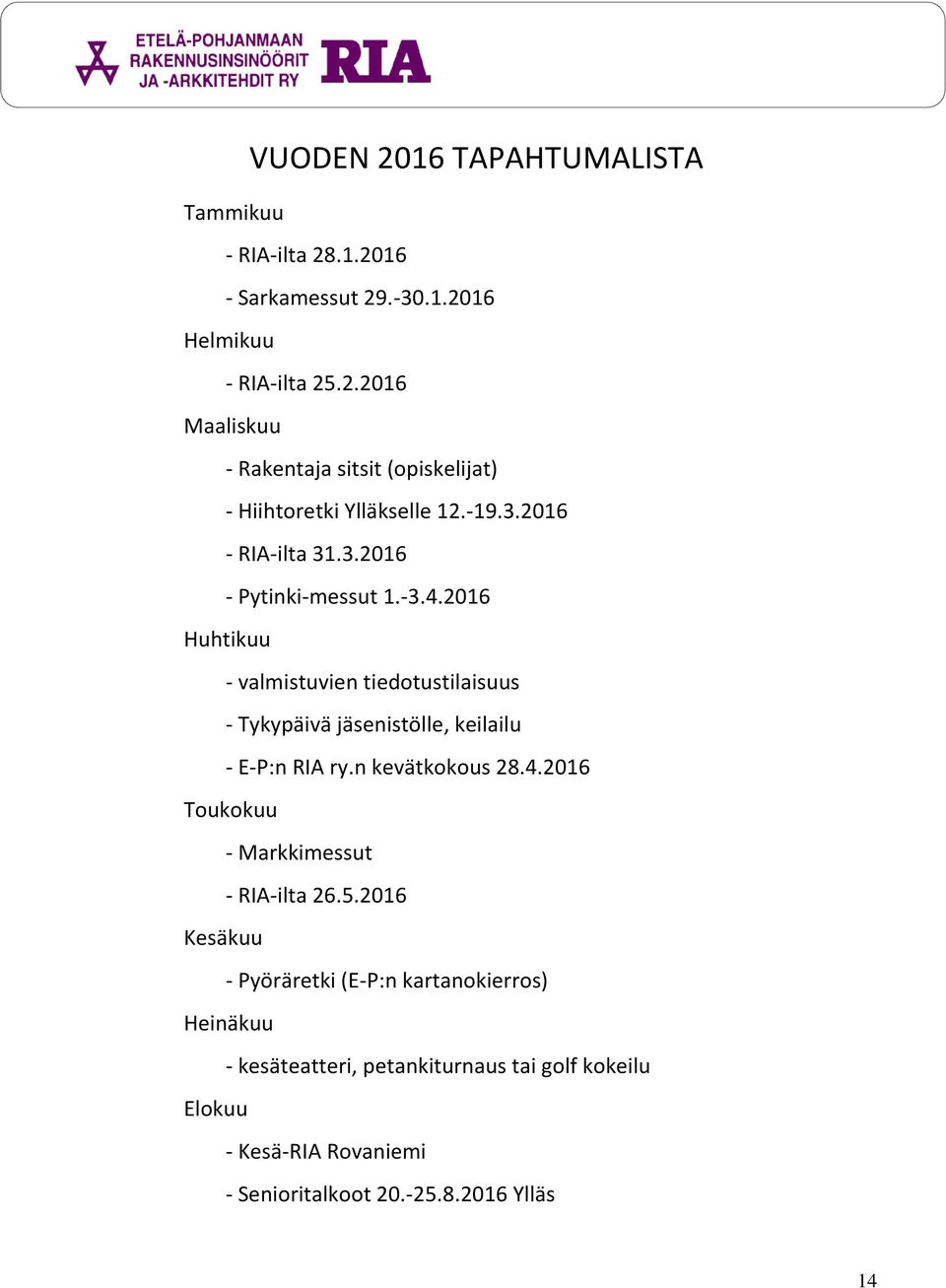 2016 Huhtikuu - valmistuvien tiedotustilaisuus - Tykypäivä jäsenistölle, keilailu - E-P:n RIA ry.n kevätkokous 28.4.