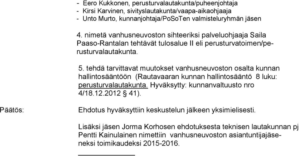 tehdä tarvittavat muutokset vanhusneuvoston osalta kunnan hallintosääntöön (Rautavaaran kunnan hallintosääntö 8 luku: perusturvalautakunta. Hyväksytty: kunnanvaltuusto nro 4/18.12.