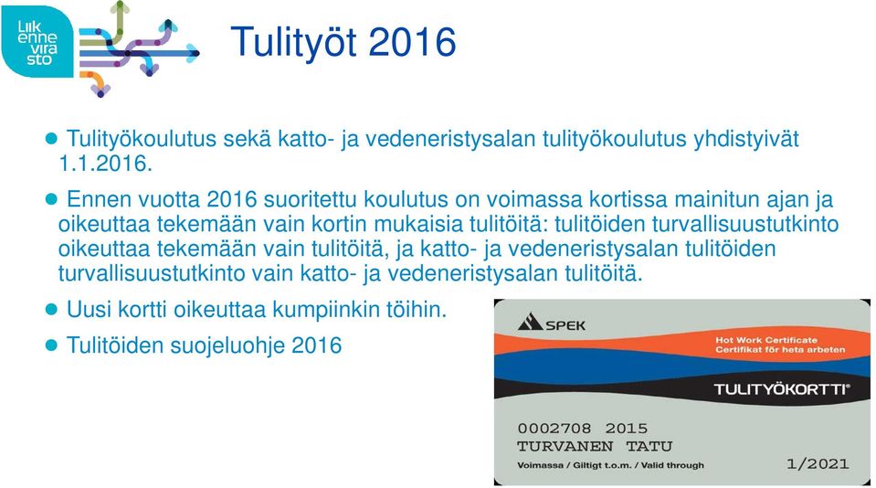 Ennen vuotta 2016 suoritettu koulutus on voimassa kortissa mainitun ajan ja oikeuttaa tekemään vain kortin mukaisia