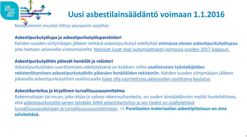 viranomaiselta. Nykyiset luvat ovat automaattisesti voimassa vuoden 2017 loppuun.