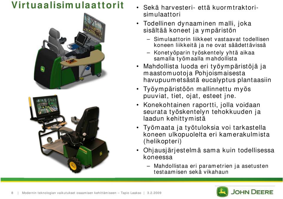 eucalyptus plantaasiin Työympäristöön mallinnettu myös puuviat, tiet, ojat, esteet jne.