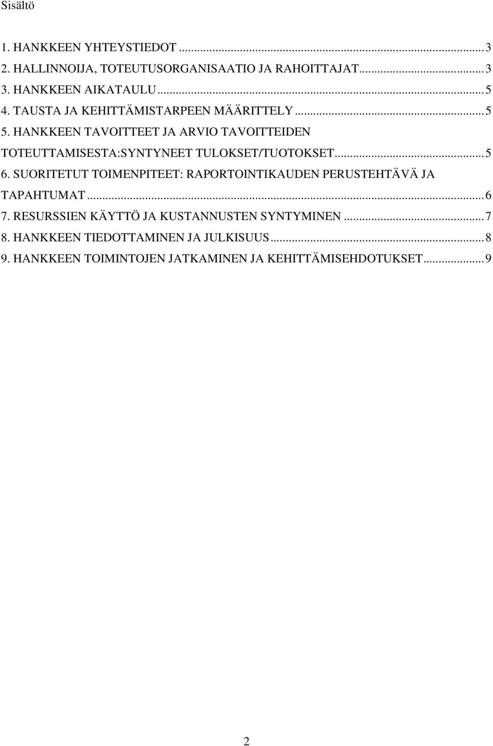 HANKKEEN TAVOITTEET JA ARVIO TAVOITTEIDEN TOTEUTTAMISESTA:SYNTYNEET TULOKSET/TUOTOKSET...5 6.