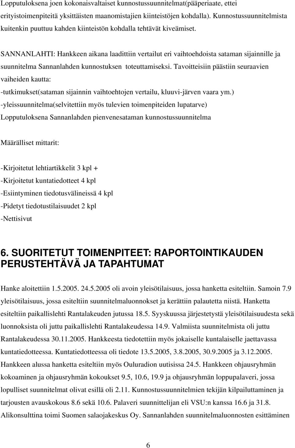 SANNANLAHTI: Hankkeen aikana laadittiin vertailut eri vaihtoehdoista sataman sijainnille ja suunnitelma Sannanlahden kunnostuksen toteuttamiseksi.