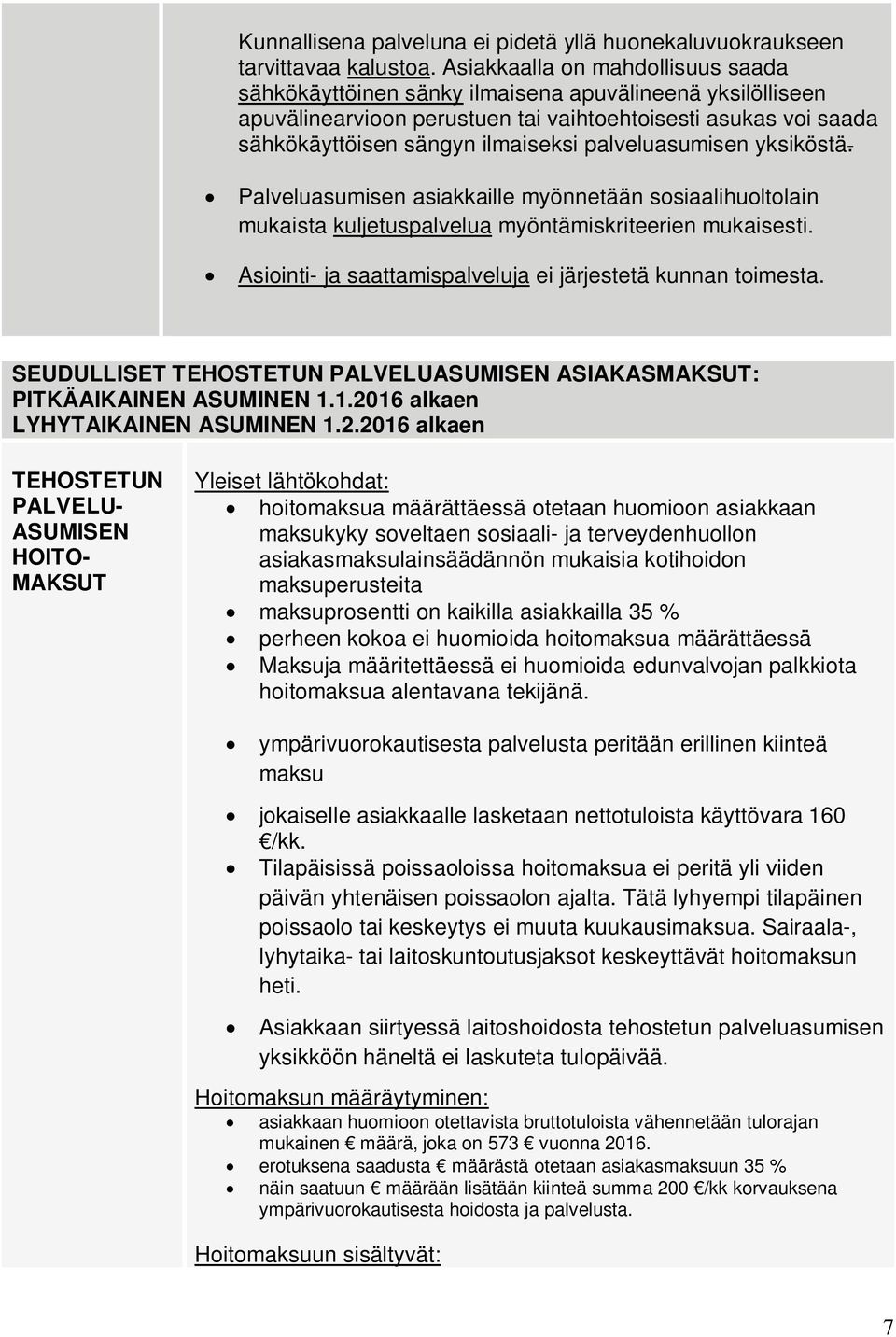 palveluasumisen yksiköstä. Palveluasumisen asiakkaille myönnetään sosiaalihuoltolain mukaista kuljetuspalvelua myöntämiskriteerien mukaisesti.