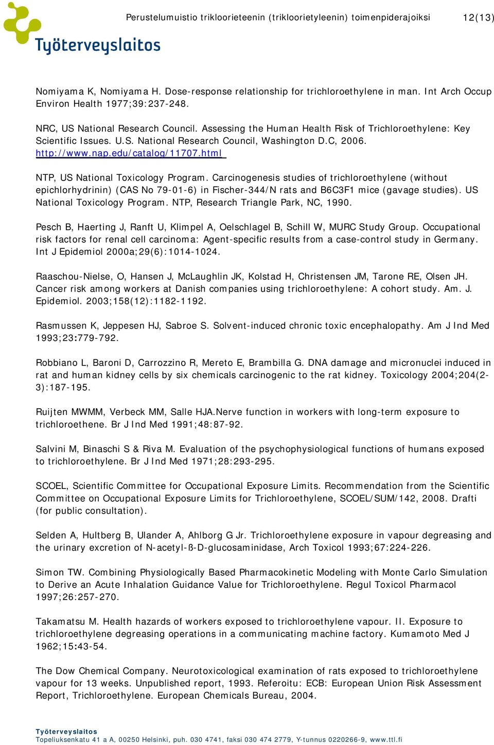 html NTP, US National Toxicology Program. Carcinogenesis studies of trichloroethylene (without epichlorhydrinin) (CAS No 79-01-6) in Fischer-344/N rats and B6C3F1 mice (gavage studies).