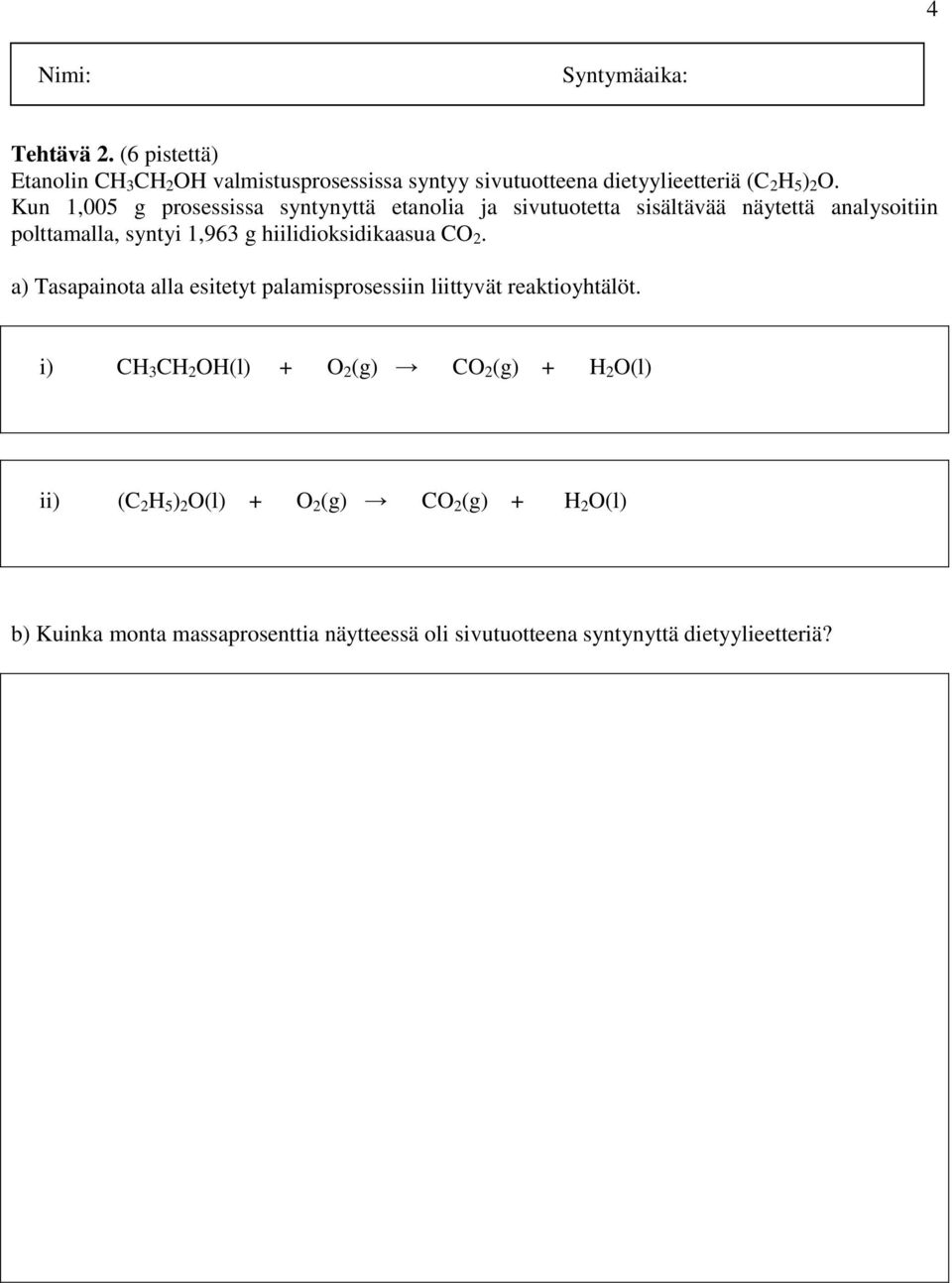 hiilidioksidikaasua CO 2. a) Tasapainota alla esitetyt palamisprosessiin liittyvät reaktioyhtälöt.