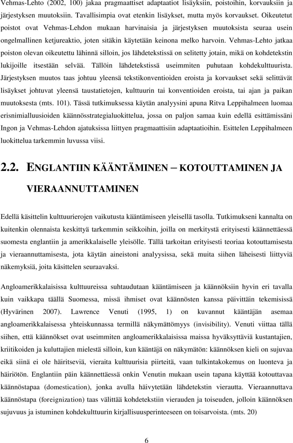 Vehmas-Lehto jatkaa poiston olevan oikeutettu lähinnä silloin, jos lähdetekstissä on selitetty jotain, mikä on kohdetekstin lukijoille itsestään selvää.