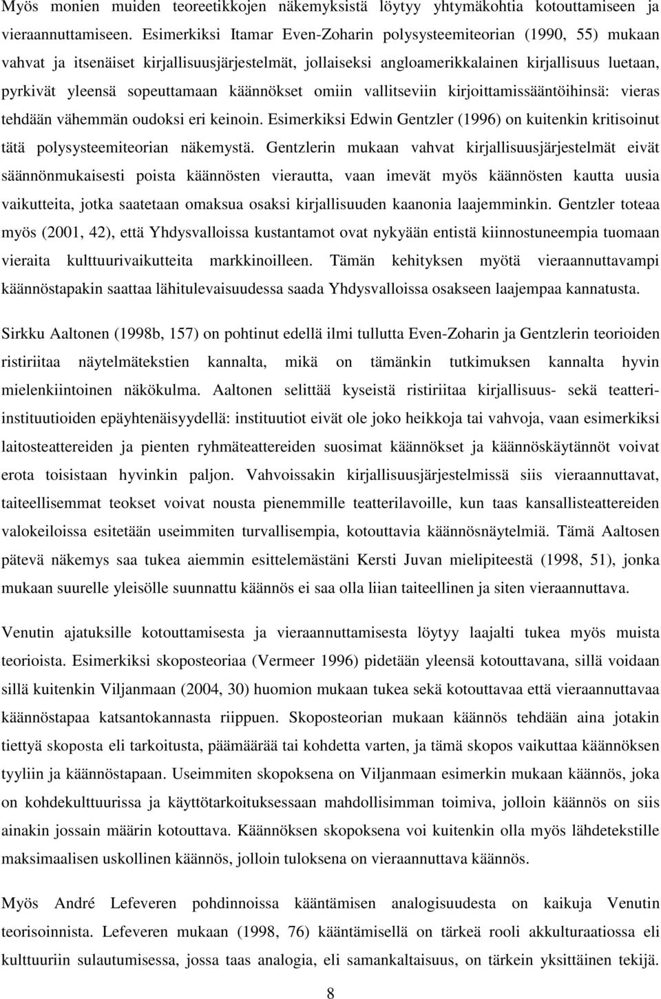 sopeuttamaan käännökset omiin vallitseviin kirjoittamissääntöihinsä: vieras tehdään vähemmän oudoksi eri keinoin.