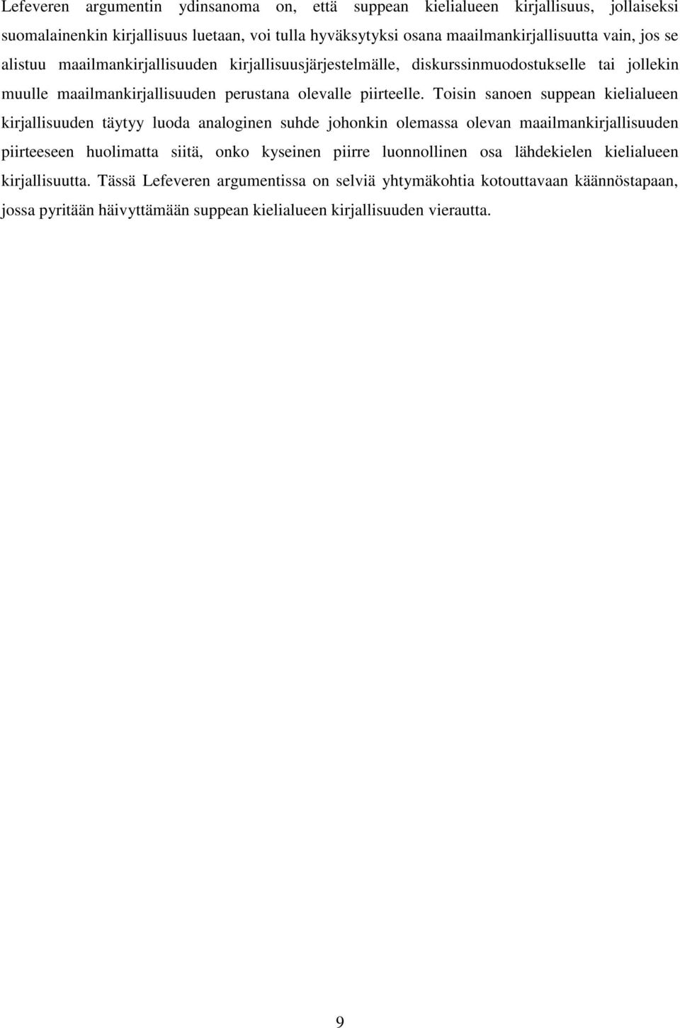 Toisin sanoen suppean kielialueen kirjallisuuden täytyy luoda analoginen suhde johonkin olemassa olevan maailmankirjallisuuden piirteeseen huolimatta siitä, onko kyseinen piirre