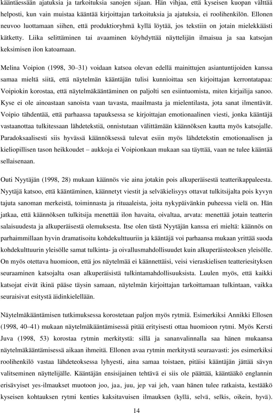 Liika selittäminen tai avaaminen köyhdyttää näyttelijän ilmaisua ja saa katsojan keksimisen ilon katoamaan.