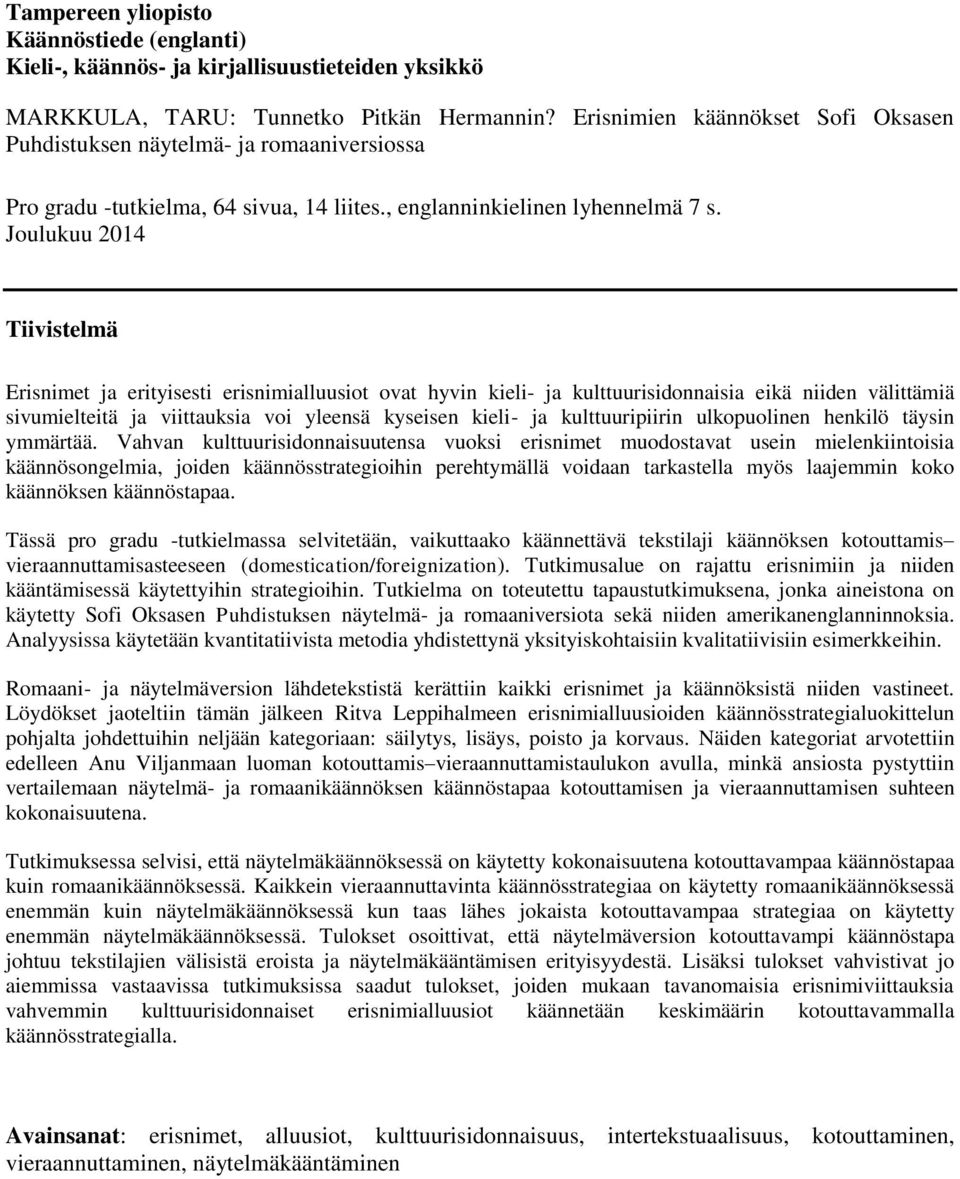 Joulukuu 2014 Tiivistelmä Erisnimet ja erityisesti erisnimialluusiot ovat hyvin kieli- ja kulttuurisidonnaisia eikä niiden välittämiä sivumielteitä ja viittauksia voi yleensä kyseisen kieli- ja