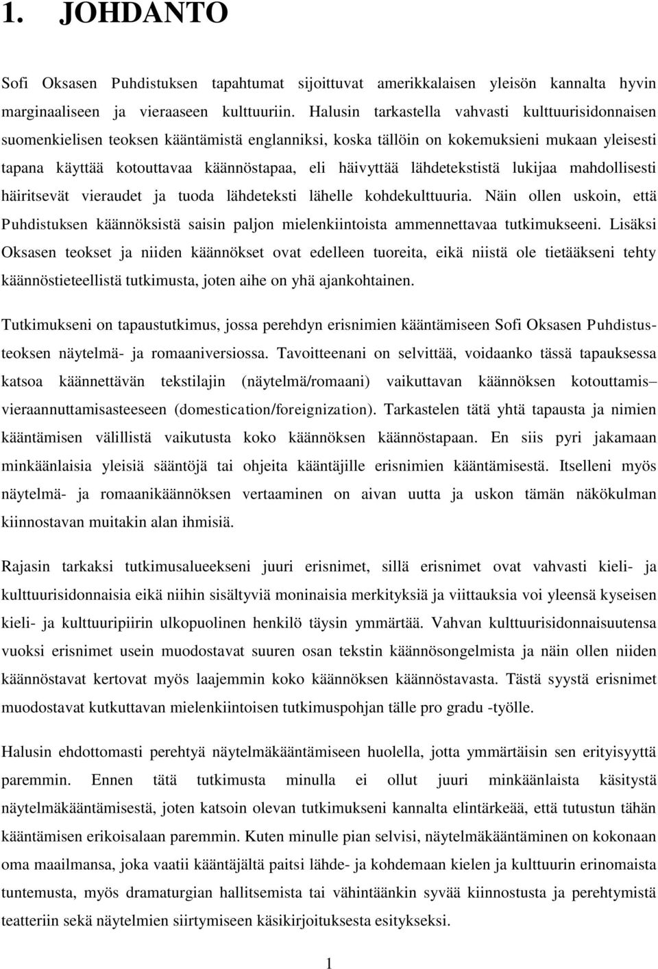lähdetekstistä lukijaa mahdollisesti häiritsevät vieraudet ja tuoda lähdeteksti lähelle kohdekulttuuria.