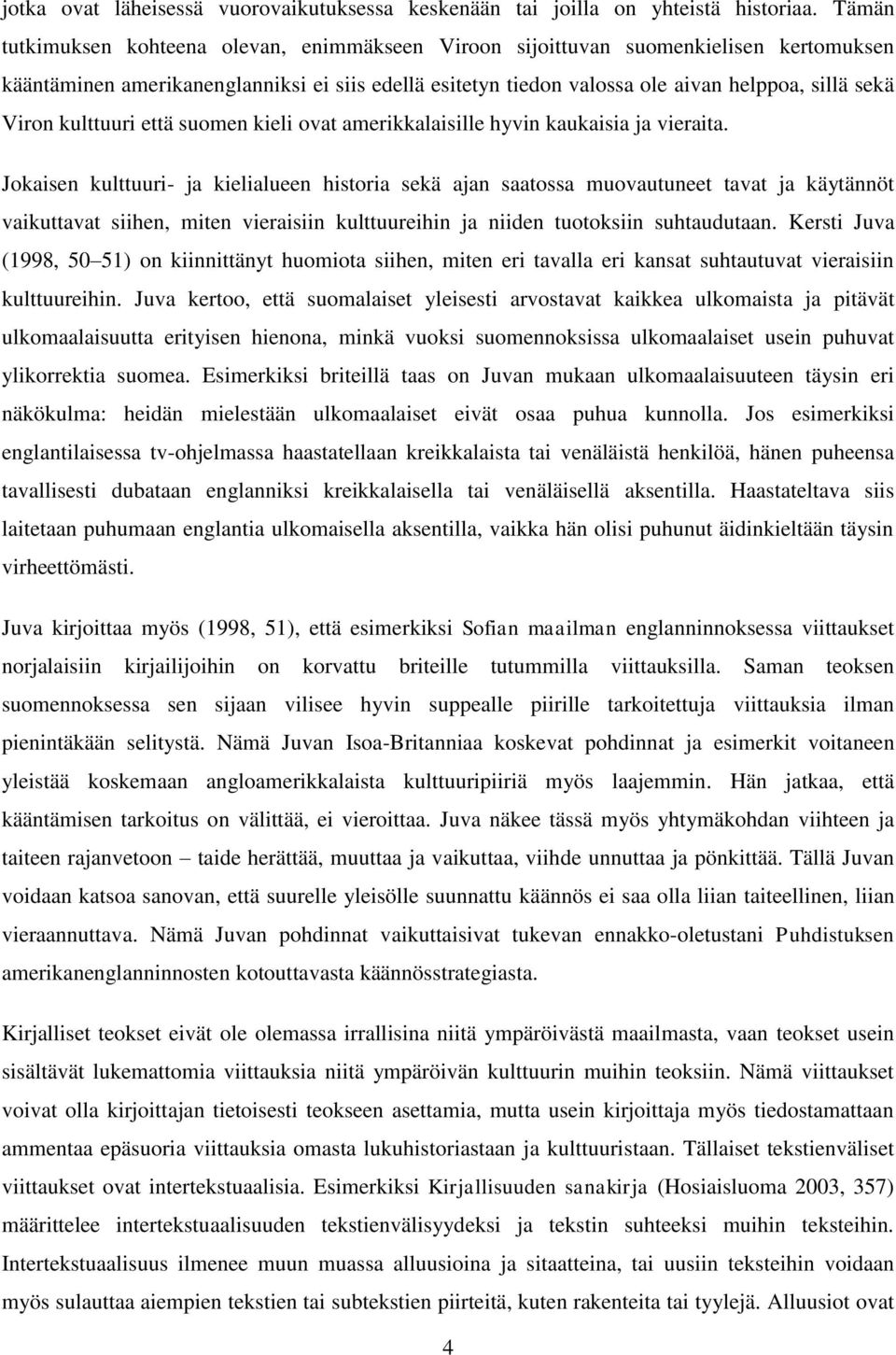 kulttuuri että suomen kieli ovat amerikkalaisille hyvin kaukaisia ja vieraita.