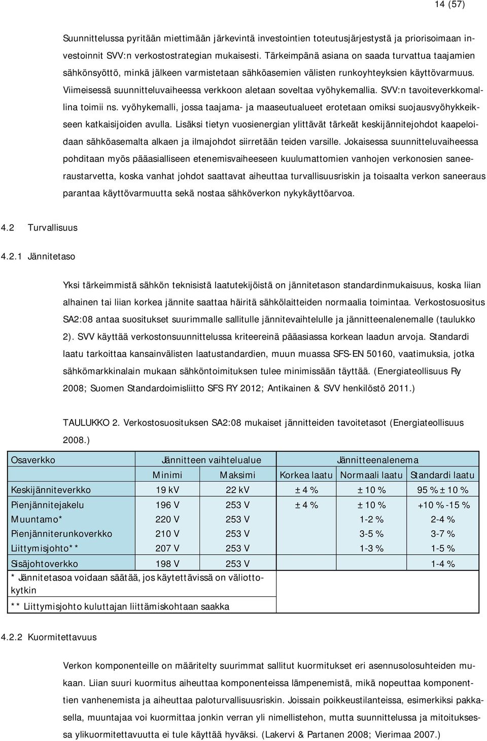 Viimeisessä suunnitteluvaiheessa verkkoon aletaan soveltaa vyöhykemallia. SVV:n tavoiteverkkomallina toimii ns.