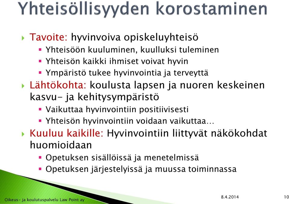 Vaikuttaa hyvinvointiin positiivisesti Yhteisön hyvinvointiin voidaan vaikuttaa Kuuluu kaikille: Hyvinvointiin