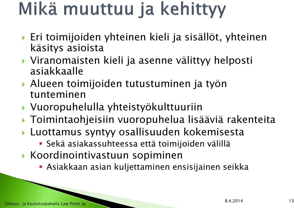 Toimintaohjeisiin vuoropuhelua lisääviä rakenteita Luottamus syntyy osallisuuden kokemisesta Sekä