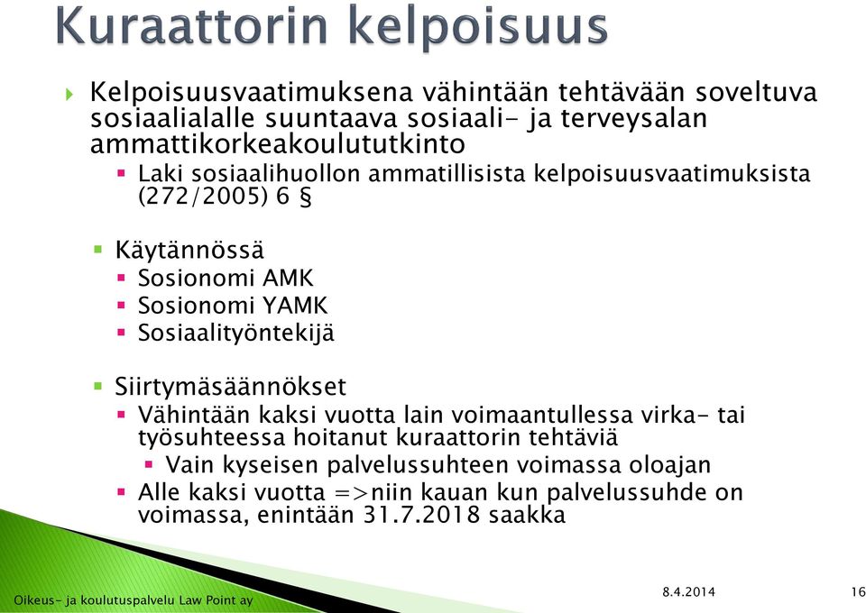 Sosiaalityöntekijä Siirtymäsäännökset Vähintään kaksi vuotta lain voimaantullessa virka- tai työsuhteessa hoitanut kuraattorin