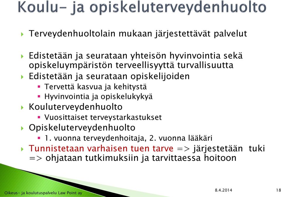 opiskelukykyä Kouluterveydenhuolto Vuosittaiset terveystarkastukset Opiskeluterveydenhuolto 1. vuonna terveydenhoitaja, 2.