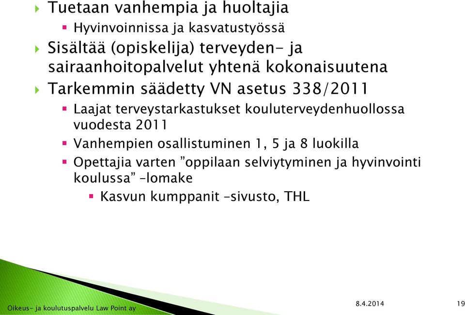 terveystarkastukset kouluterveydenhuollossa vuodesta 2011 Vanhempien osallistuminen 1, 5 ja 8