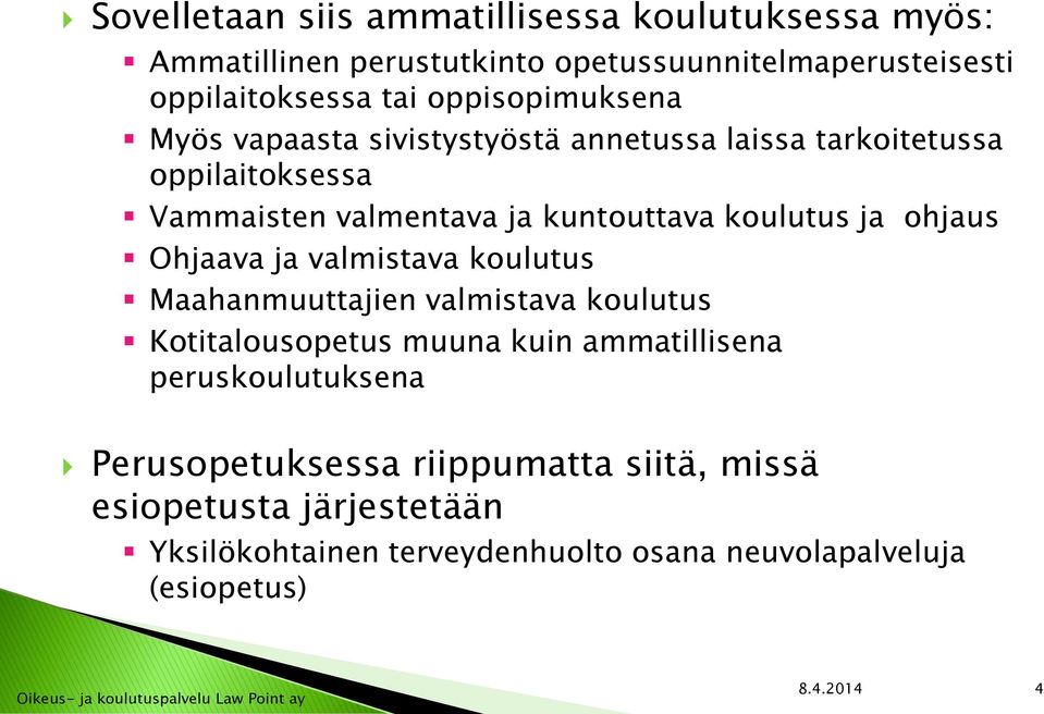 ja ohjaus Ohjaava ja valmistava koulutus Maahanmuuttajien valmistava koulutus Kotitalousopetus muuna kuin ammatillisena peruskoulutuksena