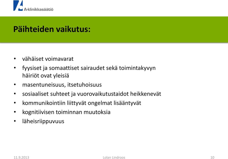 sosiaaliset suhteet ja vuorovaikutustaidot heikkenevät kommunikointiin