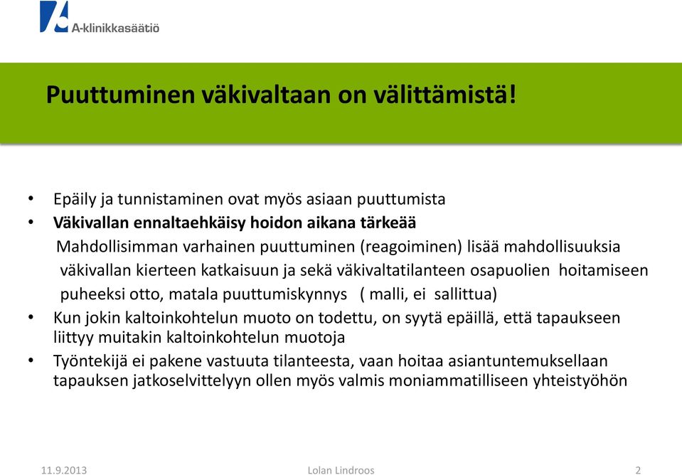 mahdollisuuksia väkivallan kierteen katkaisuun ja sekä väkivaltatilanteen osapuolien hoitamiseen puheeksi otto, matala puuttumiskynnys ( malli, ei sallittua)