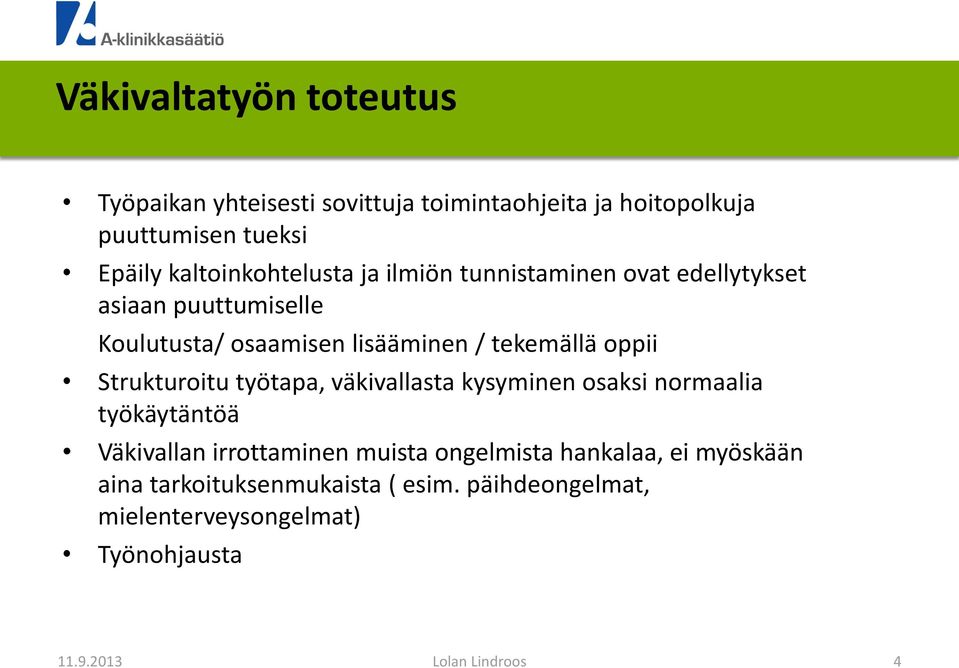 tekemällä oppii Strukturoitu työtapa, väkivallasta kysyminen osaksi normaalia työkäytäntöä Väkivallan irrottaminen