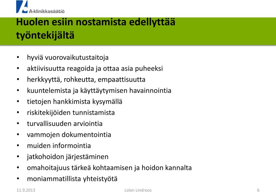 hankkimista kysymällä riskitekijöiden tunnistamista turvallisuuden arviointia vammojen dokumentointia muiden