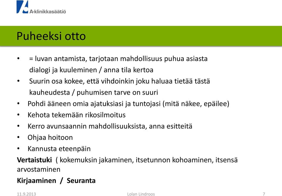 tuntojasi (mitä näkee, epäilee) Kehota tekemään rikosilmoitus Kerro avunsaannin mahdollisuuksista, anna esitteitä Ohjaa